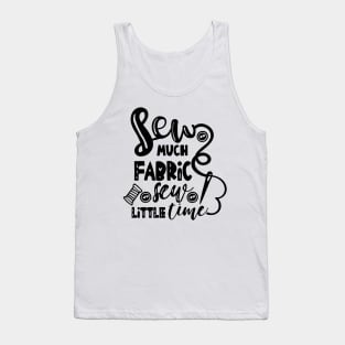 Sew Much Fabric Sew Little Time Tank Top